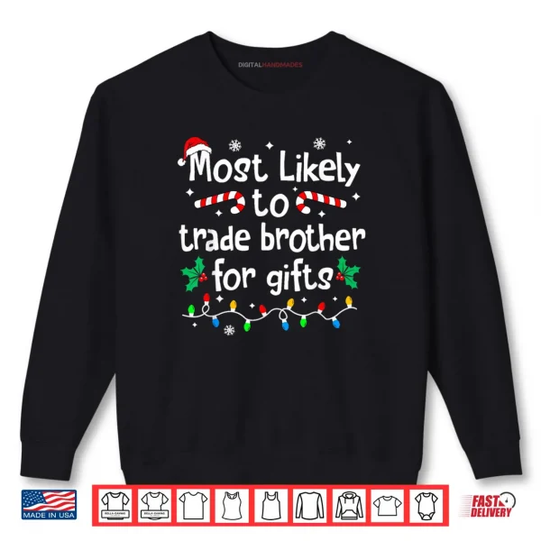 Sweatshirt Most Likely to Trade Brother for Gifts Christmas Matching Shirt