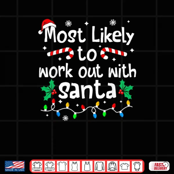 Design Most Likely to Work Out with Santa Christmas Matching Family Shirt