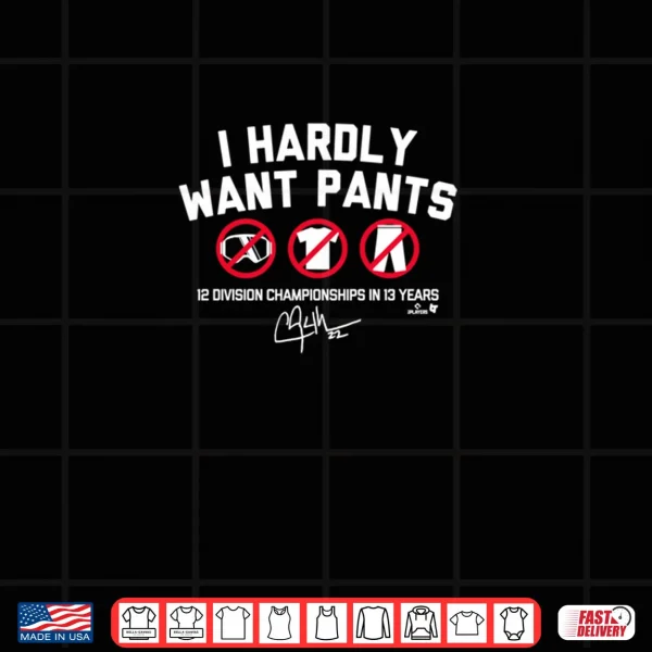 Design Clayton Kershaw I Hardly Want Pants Shirt