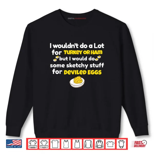 Sweatshirt I Wouldnt Do A Lot for Turkey Or Ham Silly Egg Meme Quote Shirt