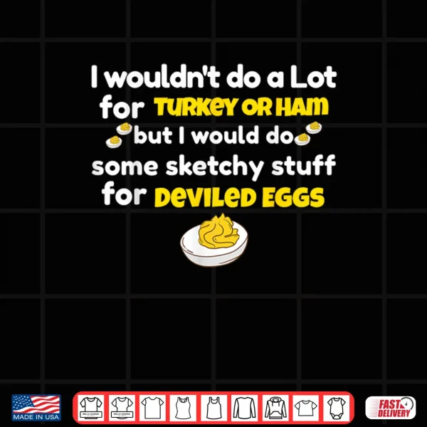 Design I Wouldnt Do A Lot for Turkey Or Ham Silly Egg Meme Quote Shirt