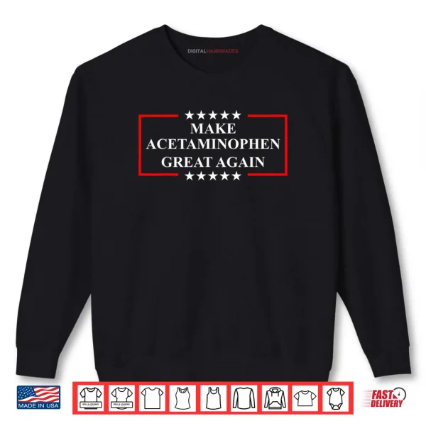 Sweatshirt Make Acetaminophen Great Again Funny ADHD Autism Humor Pun Shirt