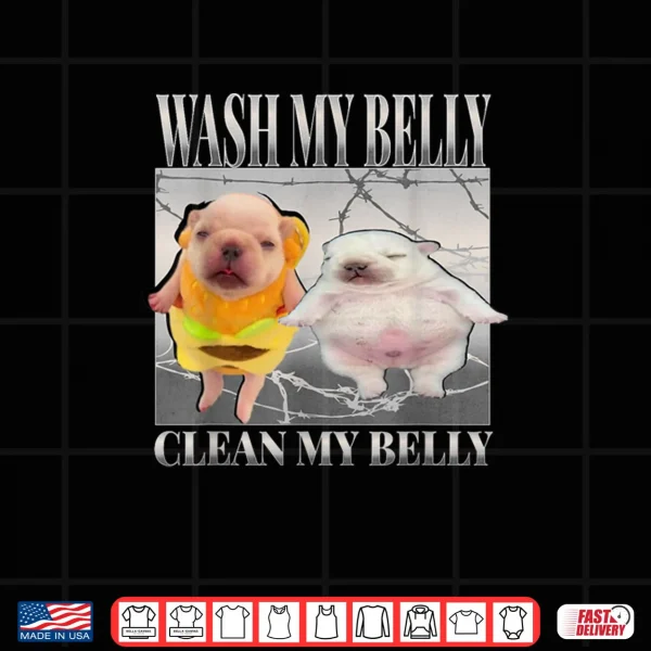 Design Pibble Meme Wash My Belly Clean My Belly Meme Shirt
