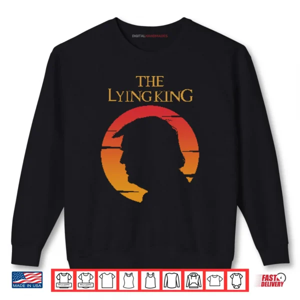 Sweatshirt The Lying King Anti Trump Shirt