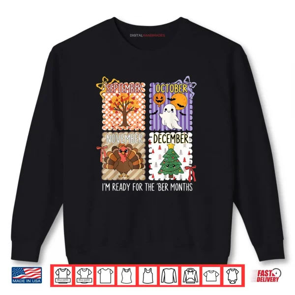 Sweatshirt Im Ready for The BER Months Halloween Thanksgiving Christmas Shirt