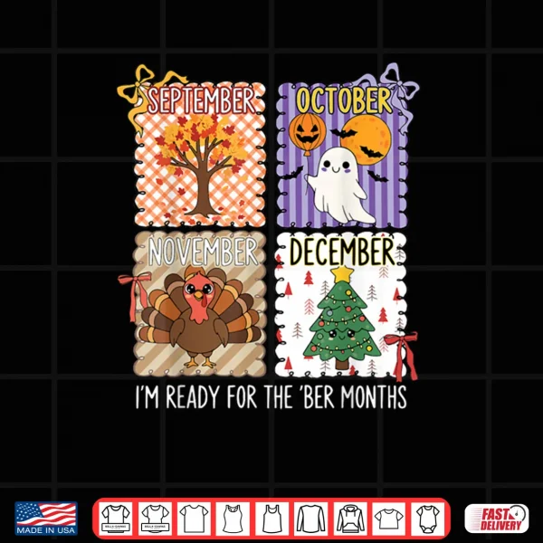Design Im Ready for The BER Months Halloween Thanksgiving Christmas Shirt