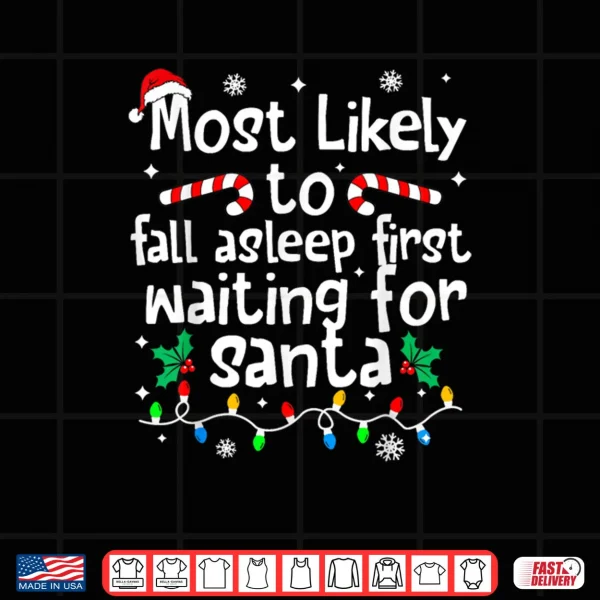 Design Most Likely to Asleep First Waiting for Santa Christmas Xmas Shirt