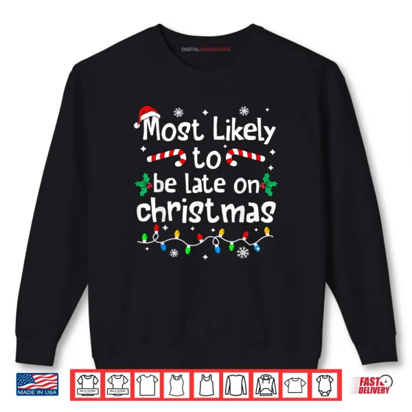 Sweatshirt Most Likely to Be Late On Christmas Matching Family Funny Shirt