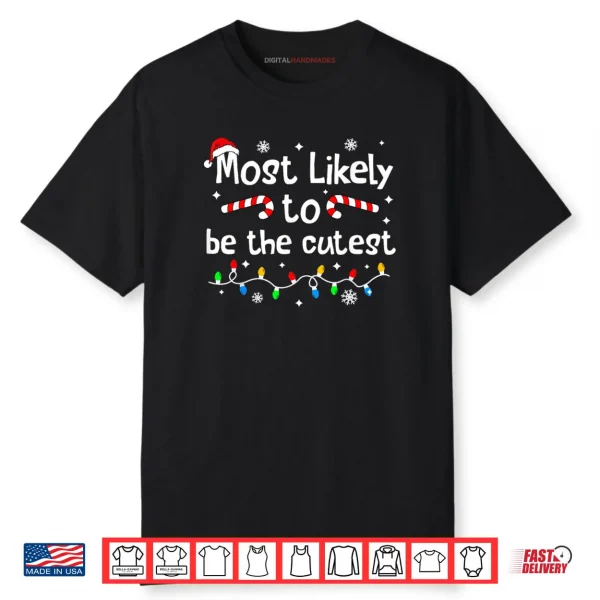 Most Likely to Be The Cutest Christmas Matching Family Funny Shirt