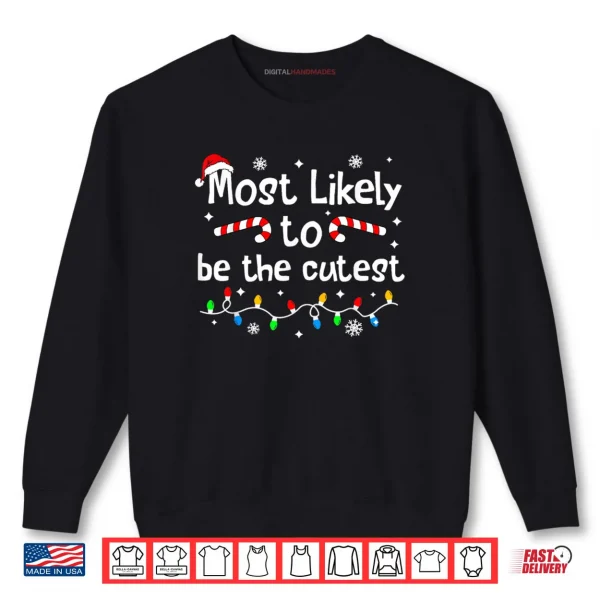 Sweatshirt Most Likely to Be The Cutest Christmas Matching Family Funny Shirt