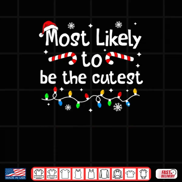 Design Most Likely to Be The Cutest Christmas Matching Family Funny Shirt