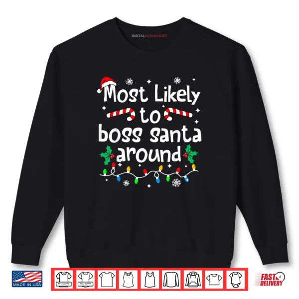 Sweatshirt Most Likely to Boss Santa Around Christmas Matching Family Shirt