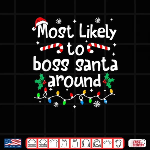 Design Most Likely to Boss Santa Around Christmas Matching Family Shirt