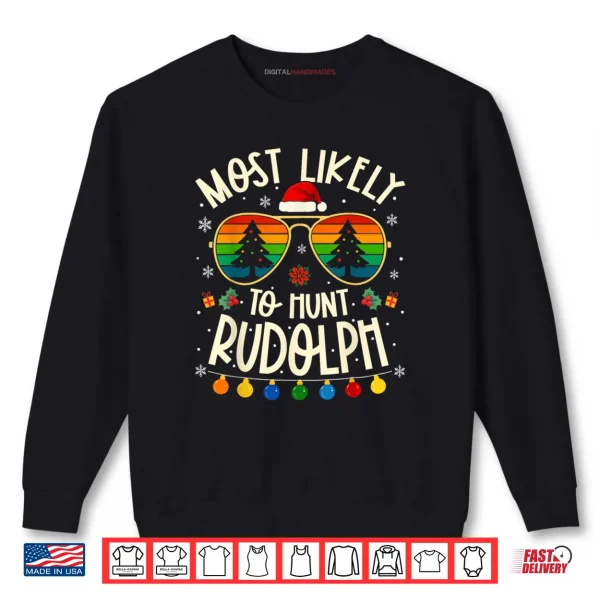 Sweatshirt Most Likely to Hunt Rudolph Funny Matching Xmas Shirt
