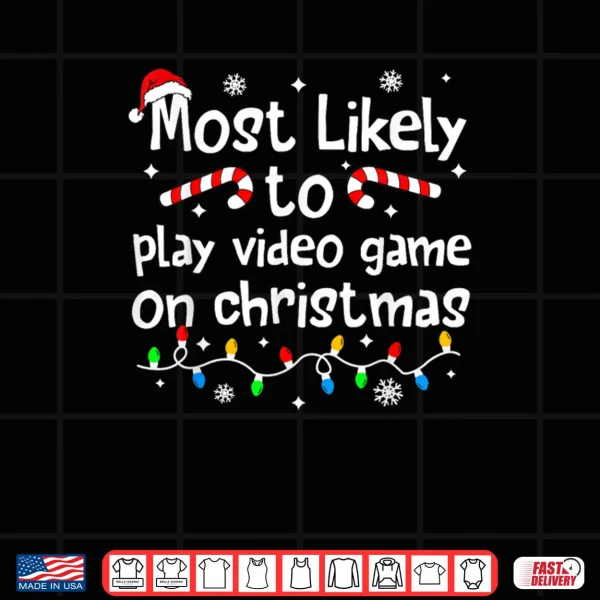 Design Most Likely to Play Video Games On Christmas Matching Family Shirt