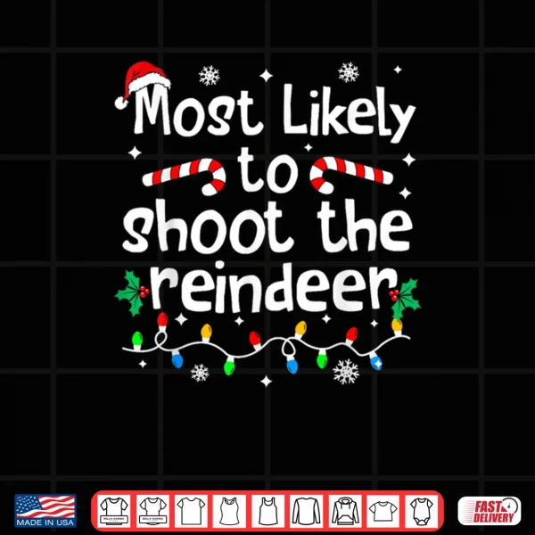 Design Most Likely to Shoot The Reindeer Christmas Matching Family Shirt