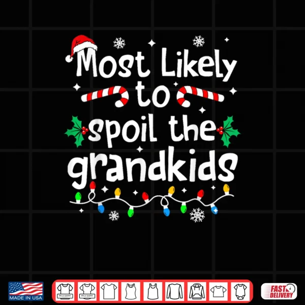 Design Most Likely to Spoil The Grandkids Christmas Matching Family Shirt