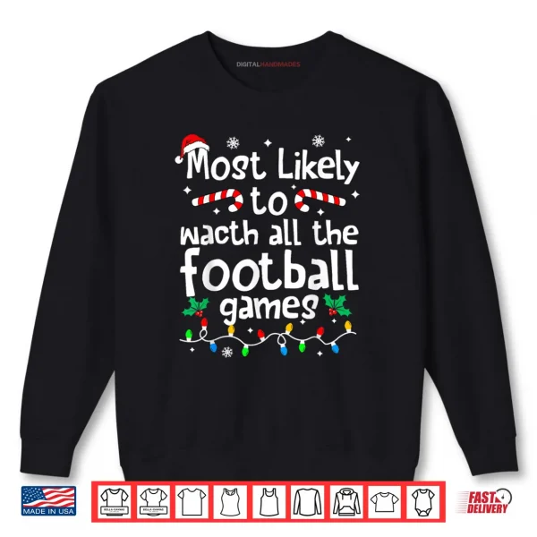 Sweatshirt Most Likely to Watch All Football Games Christmas Matching Shirt