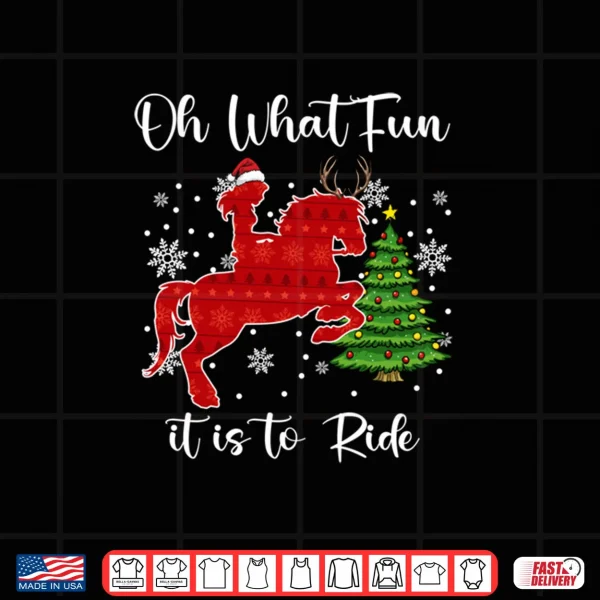 Design Oh What Fun It is to Ride Horse Christmas Xmas Shirt