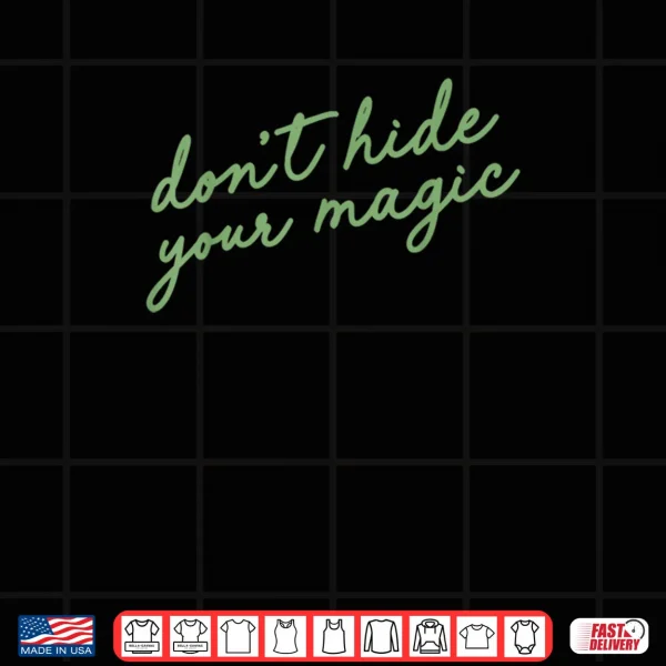 Design Dont Hide Your Magic Motivational Quote Positive Vibes Shirt