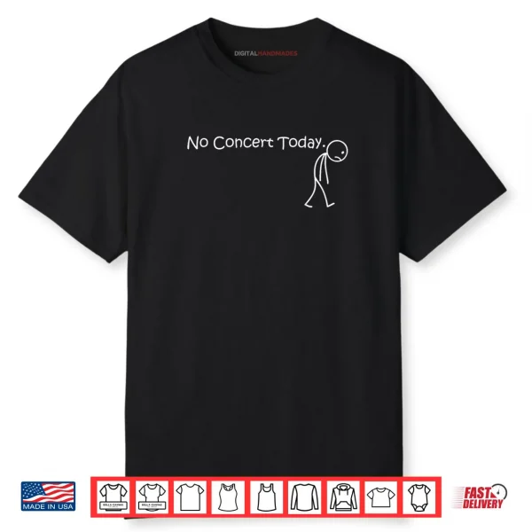 No Concert Today for Music Concert Lovers and Fans Shirt
