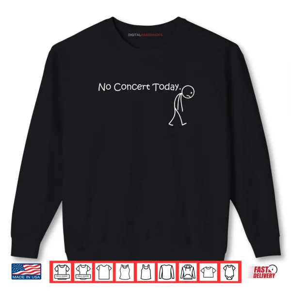 No Concert Today for Music Concert Lovers and Fans Shirt 1 Sweatshirt No Concert Today for Music Concert Lovers and Fans Shirt