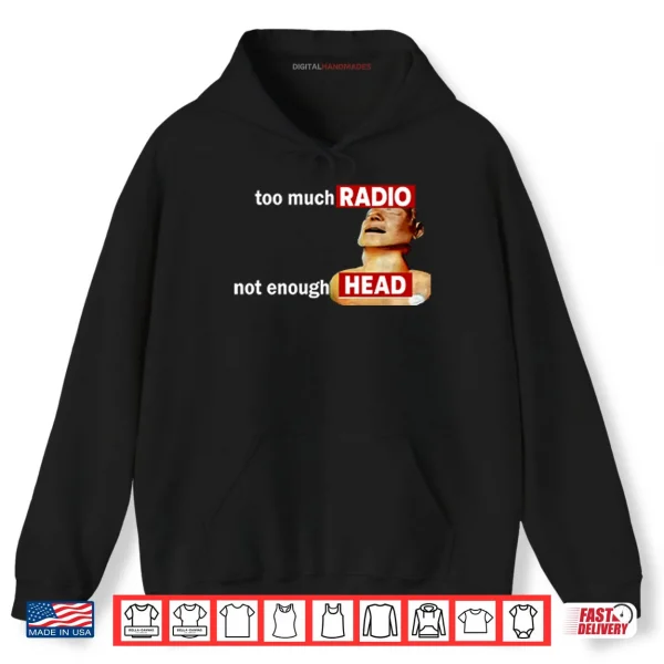 Hoodie Too Much Radio Not Enough Head Shirt 1 1