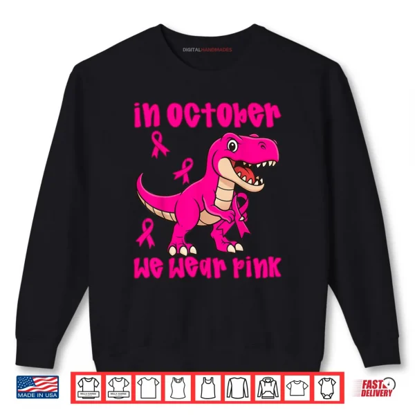 Sweatshirt In October We Wear Pink Breast Cancer Trex Shirt