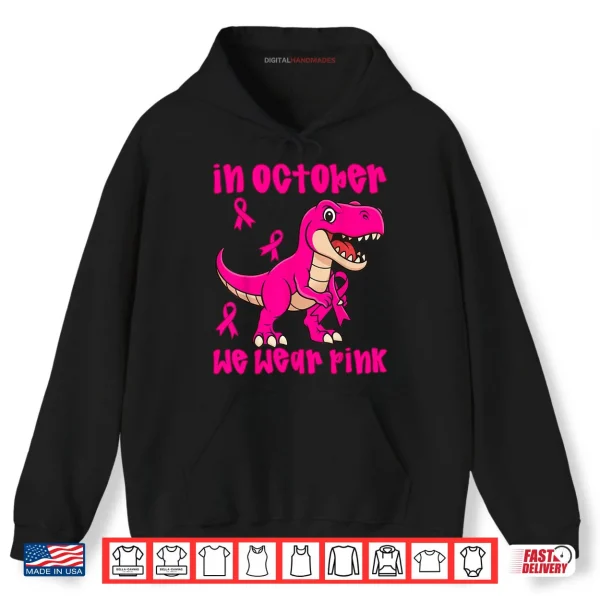 Hoodie In October We Wear Pink Breast Cancer Trex Shirt