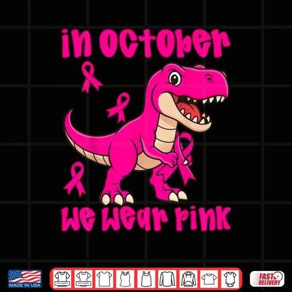 Design In October We Wear Pink Breast Cancer Trex Shirt