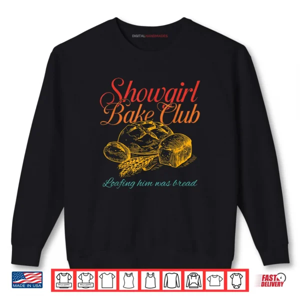 Sweatshirt Showgirl Bake Club Loafing Him Was Bread Shirt