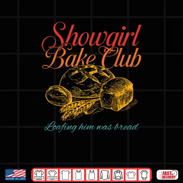 Design Showgirl Bake Club Loafing Him Was Bread Shirt