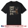 Sorry Can’t 99 Nights Bye in The Forest Gamer Shirt