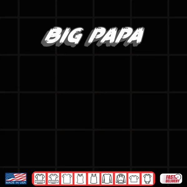 Design Big Papa Shirt