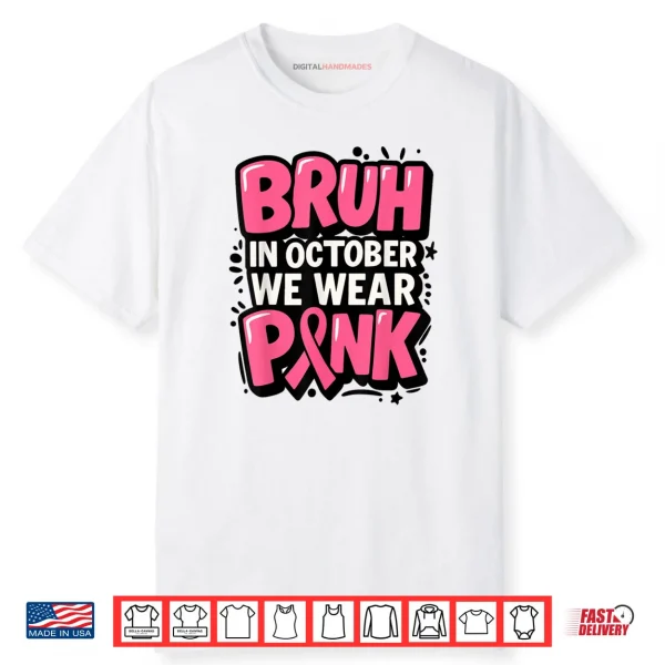 Breast Cancer Bruh in October We Wear Pink Shirt