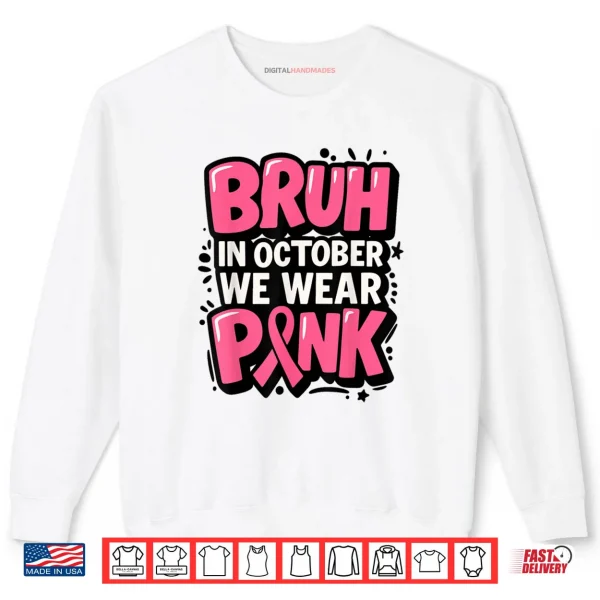 Sweatshirt Breast Cancer Bruh in October We Wear Pink Shirt