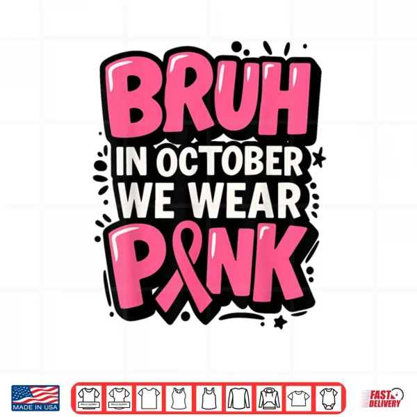 Design Breast Cancer Bruh in October We Wear Pink Shirt