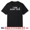 I Am Aunt Tifa Shirt