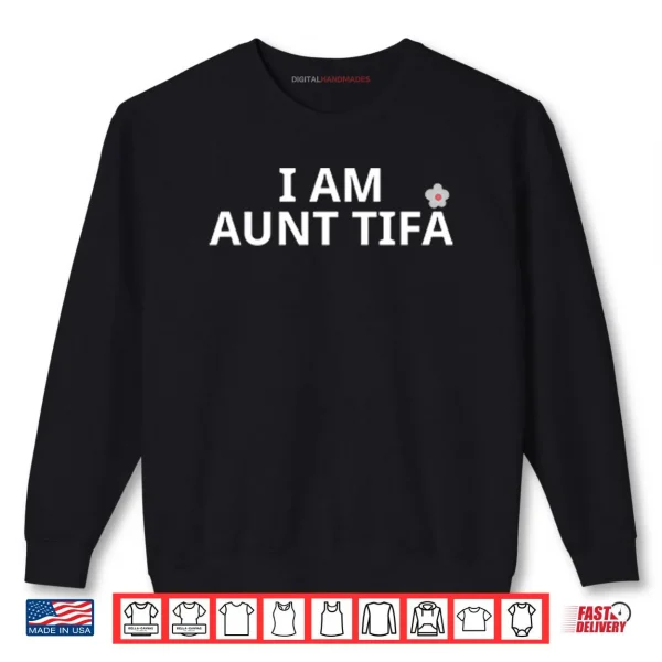 Sweatshirt I Am Aunt Tifa Shirt