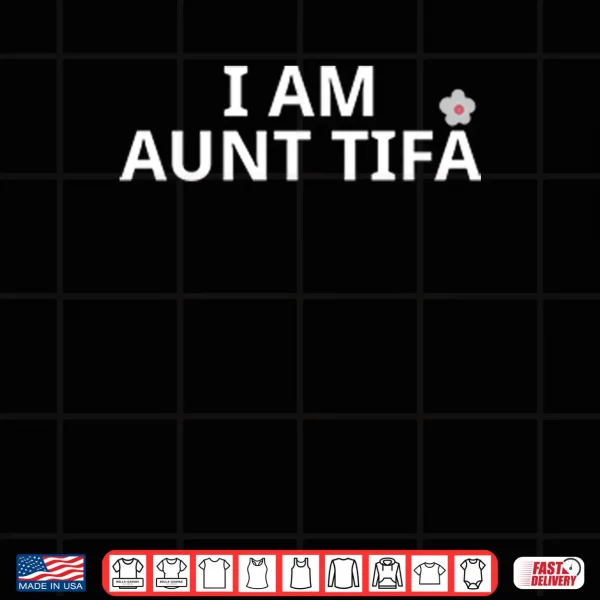 Design I Am Aunt Tifa Shirt