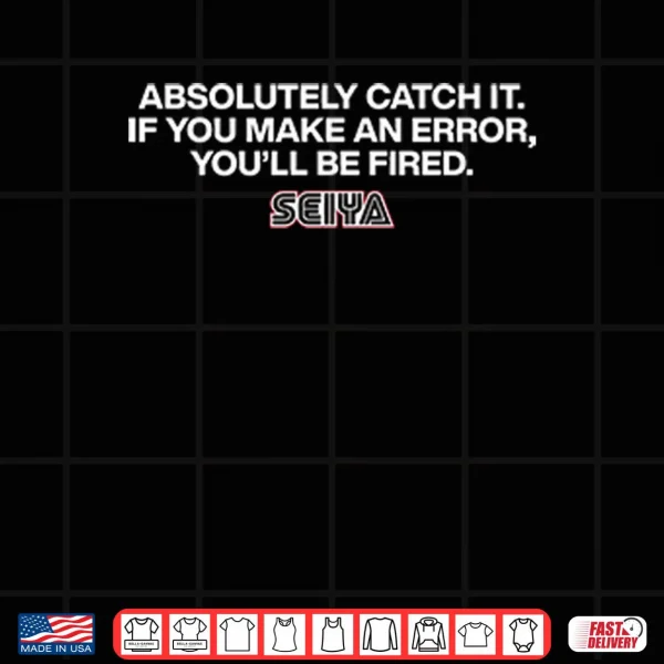 Design Absolutely Catch It If You Make An Error Youll Be Fired Seiya SEGA Shirt