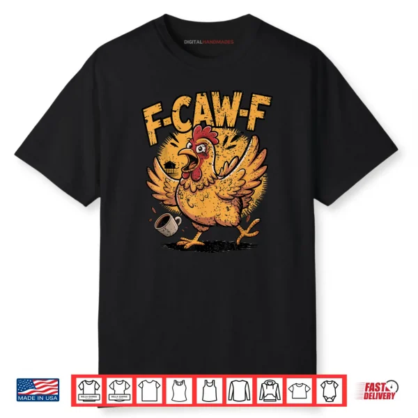 F Caw F Coffee Chicken F kawf Rooster Funny Bird Fcawf Shirt