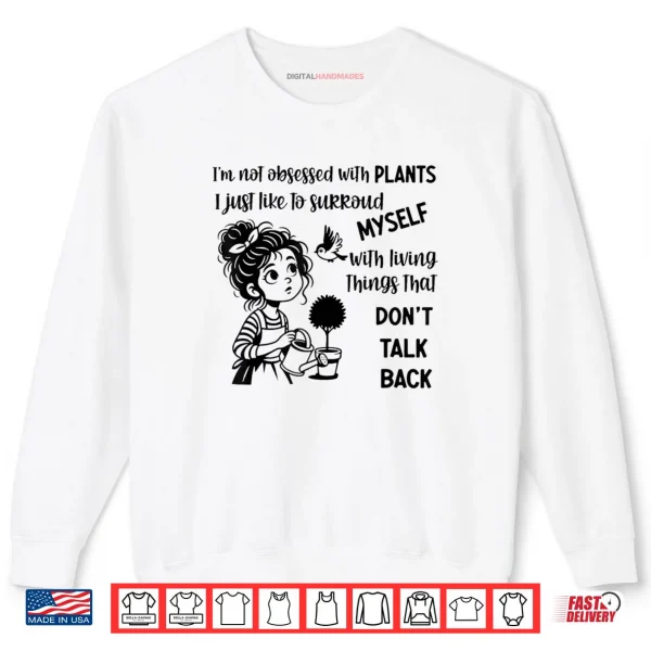 Sweatshirt Im Not Obsessed with Plants I Just Like to Surround Myself Shirt