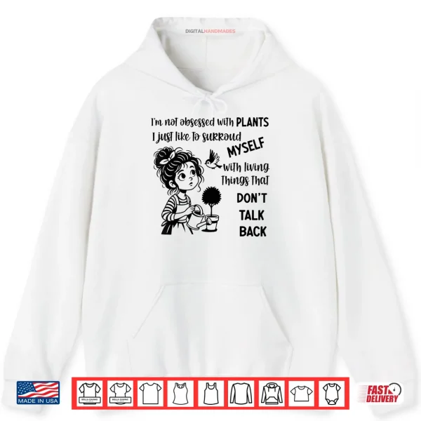 Hoodie Im Not Obsessed with Plants I Just Like to Surround Myself Shirt