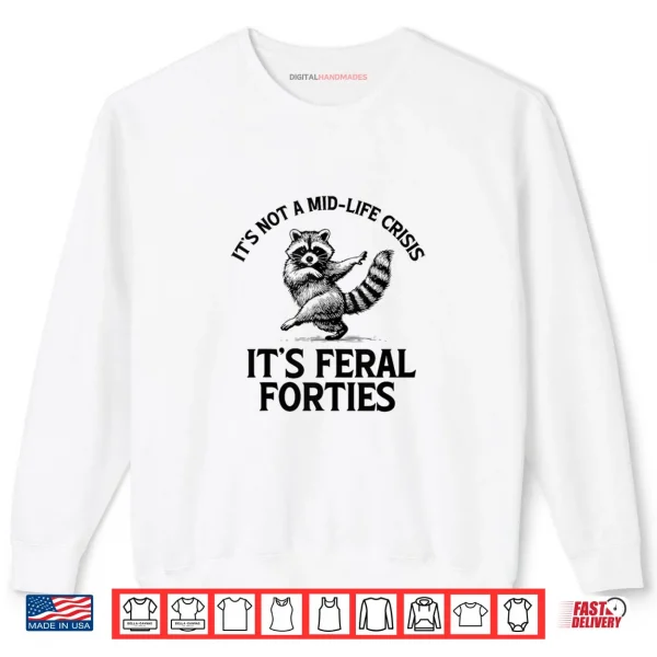 Sweatshirt Its Not A Mid Life Crisis Its Feral Forties Raccoon Shirt