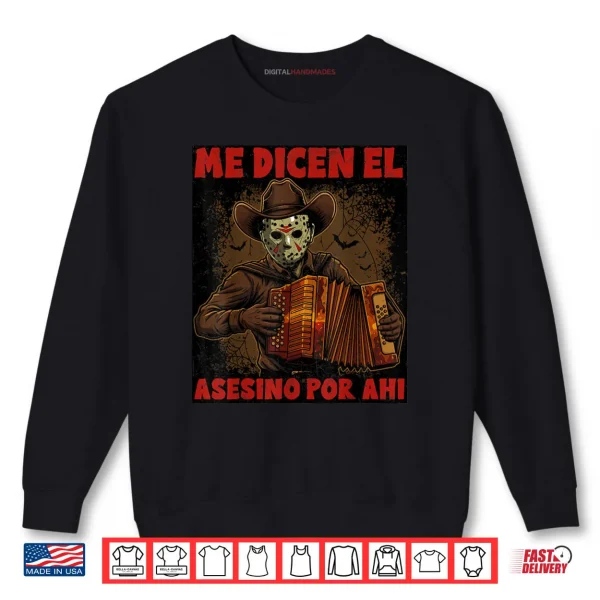 Sweatshirt Me Dicen El Asesino Por Ahi Funny Mexican Halloween Shirt