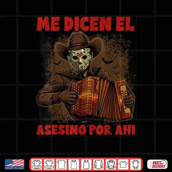 Design Me Dicen El Asesino Por Ahi Funny Mexican Halloween Shirt