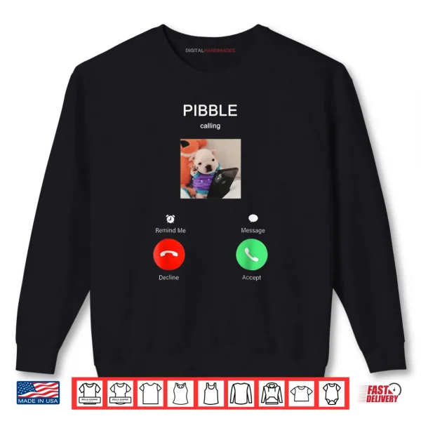 Sweatshirt Pibble is Calling Funny Meme for Meme Fans Dog Lovers Shirt