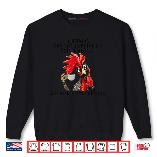 Sweatshirt A Woman Cannot Survive On Coffee Alone She Needs Chicken Shirt