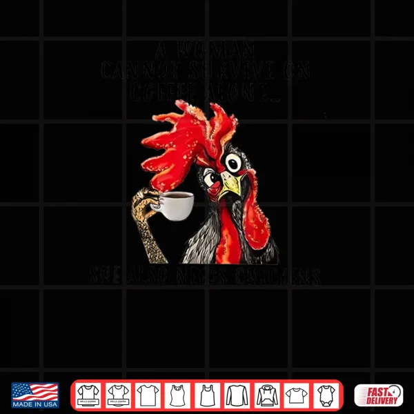 Design A Woman Cannot Survive On Coffee Alone She Needs Chicken Shirt
